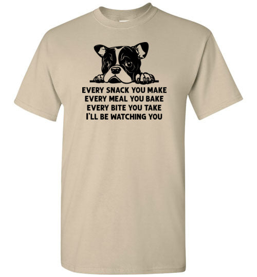 Every Snack You Make French Bulldog Shirt